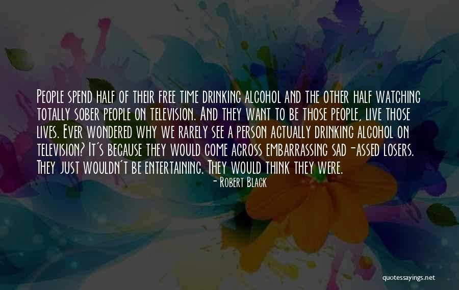 Totally Sad Quotes By Robert Black Totally Sad Quotes By Robert Black