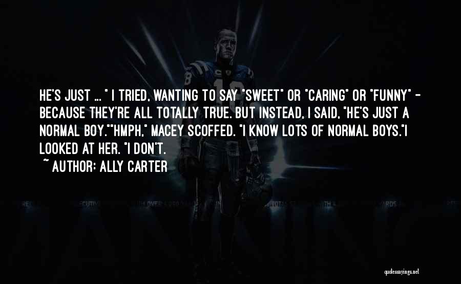 Totally True Quotes By Ally Carter