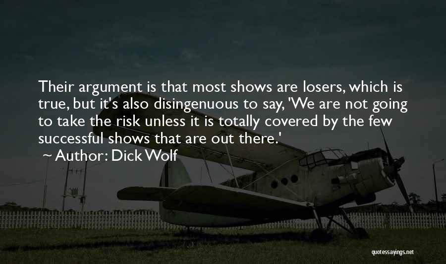 Totally True Quotes By Dick Wolf