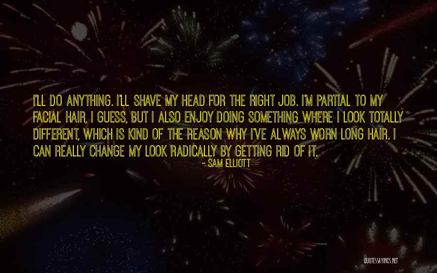 Totally Worn Out Quotes By Sam Elliott