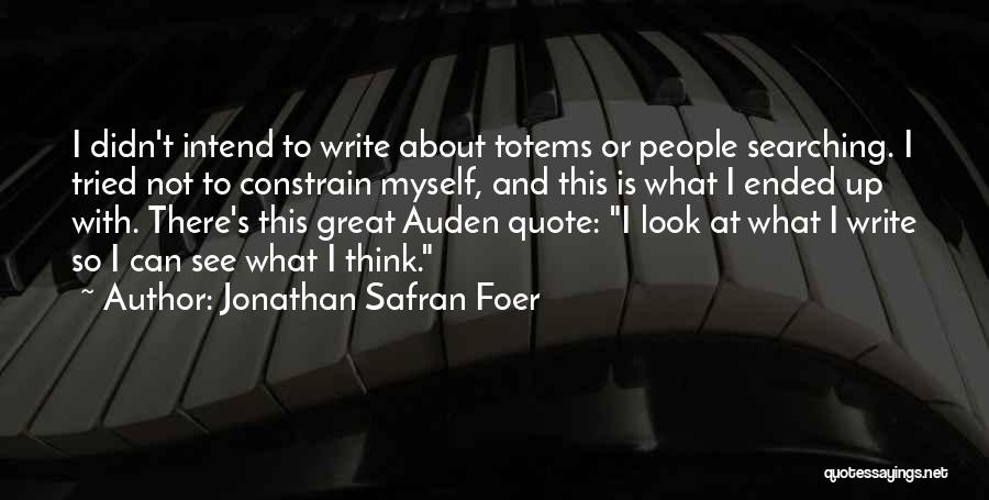 Totems Quotes By Jonathan Safran Foer