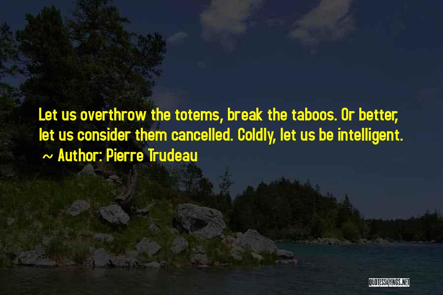 Totems Quotes By Pierre Trudeau