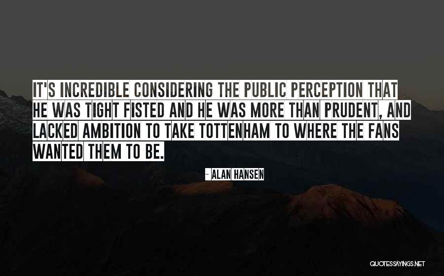Tottenham Quotes By Alan Hansen Tottenham Quotes By Alan Hansen