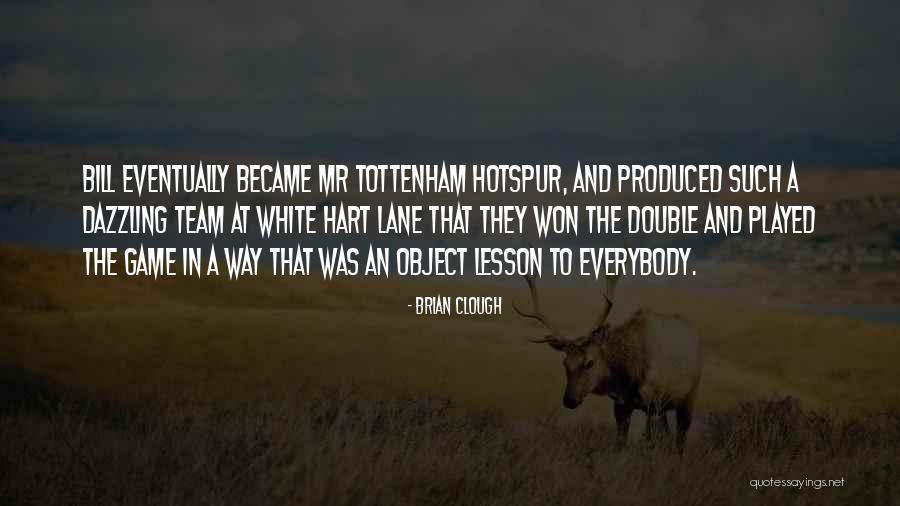 Tottenham Quotes By Brian Clough Tottenham Quotes By Brian Clough