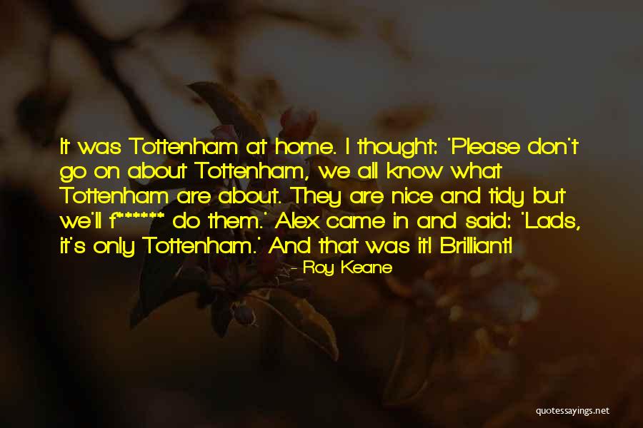 Tottenham Quotes By Roy Keane Tottenham Quotes By Roy Keane