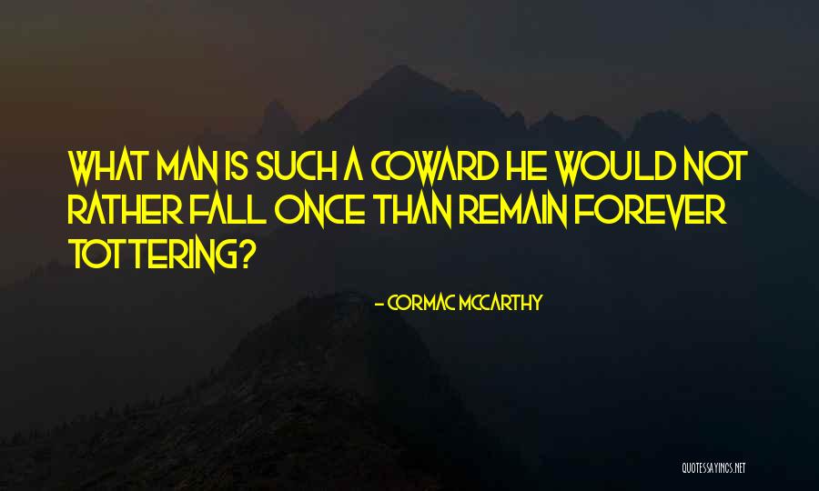 Tottering Quotes By Cormac McCarthy Tottering Quotes By Cormac McCarthy