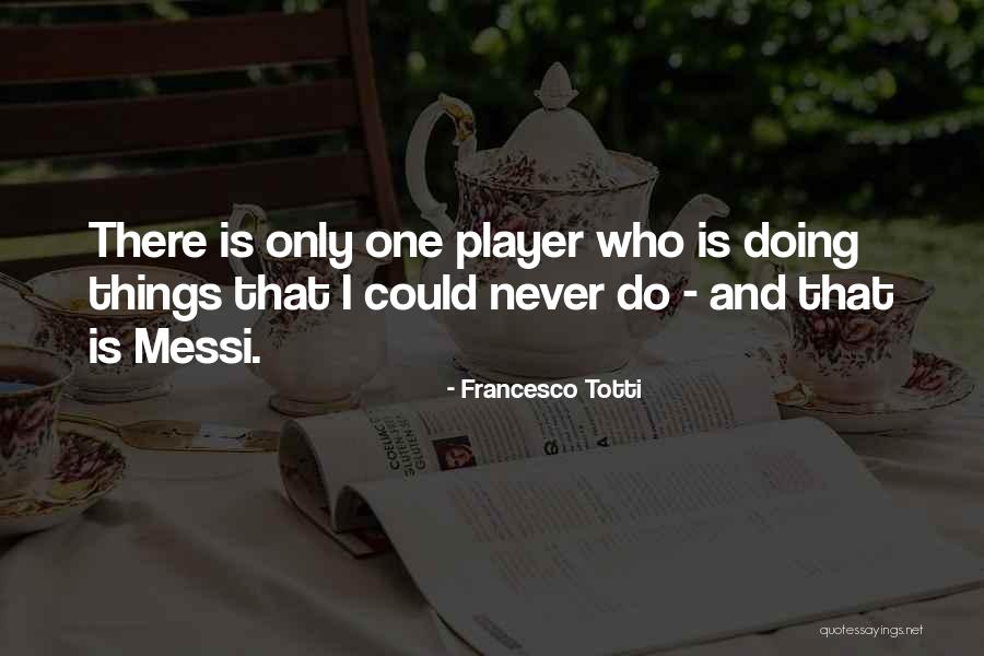 Totti Francesco Quotes By Francesco Totti Totti Francesco Quotes By Francesco Totti