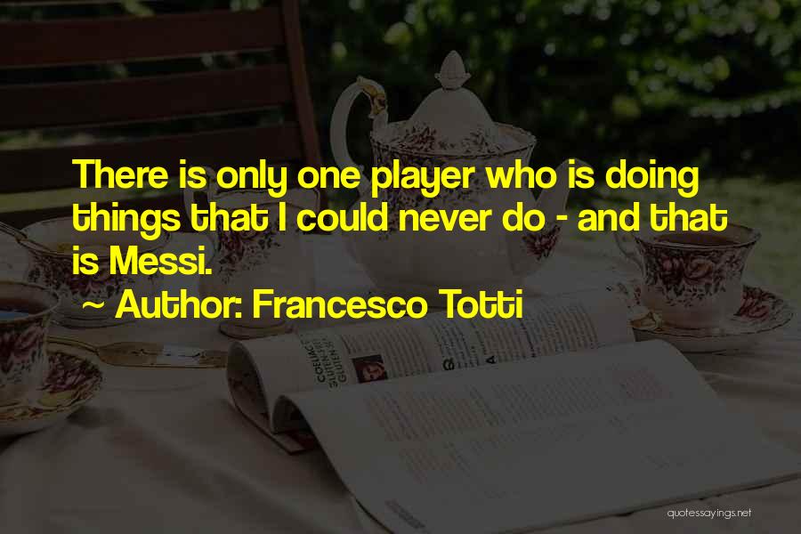 Totti Quotes By Francesco Totti