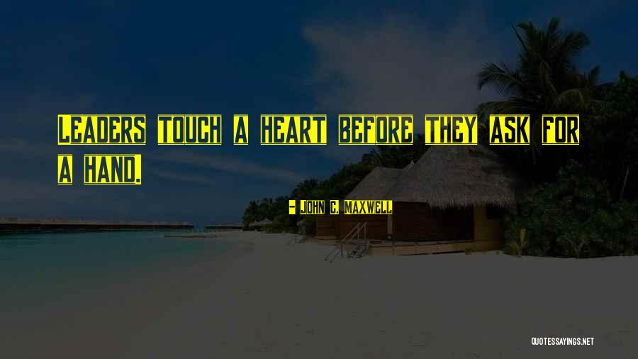 Touch A Heart Quotes By John C. Maxwell Touch A Heart Quotes By John C. Maxwell