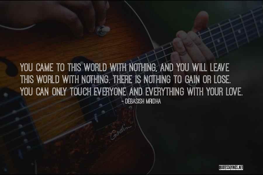 Touch Everyone With Your Love Quotes By Debasish Mridha Touch Everyone With Your Love Quotes By Debasish Mridha