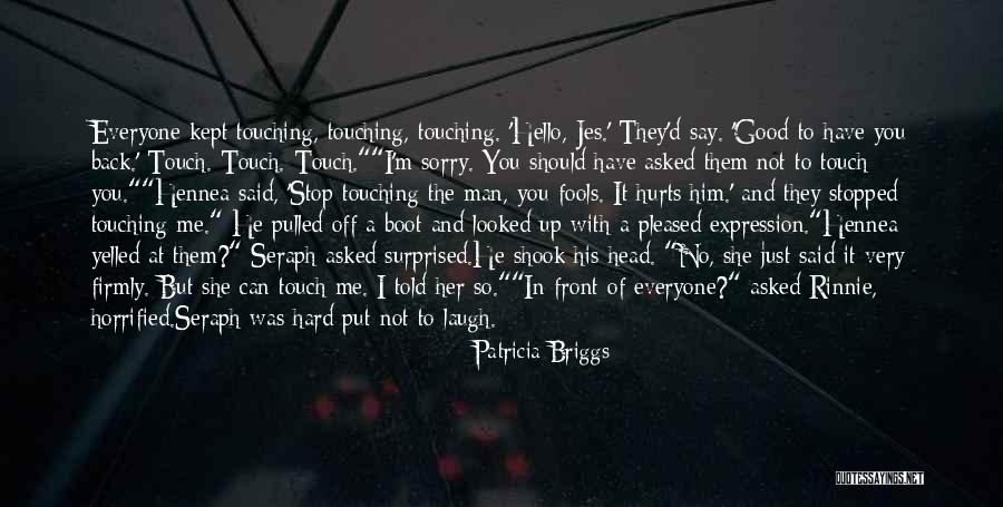 Touch Everyone With Your Love Quotes By Patricia Briggs Touch Everyone With Your Love Quotes By Patricia Briggs