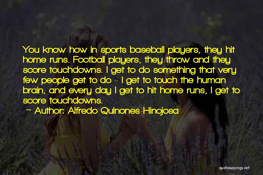 Touch Football Quotes By Alfredo Quinones-Hinojosa