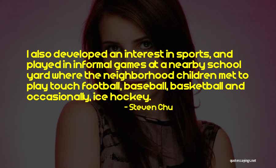 Touch Football Quotes By Steven Chu