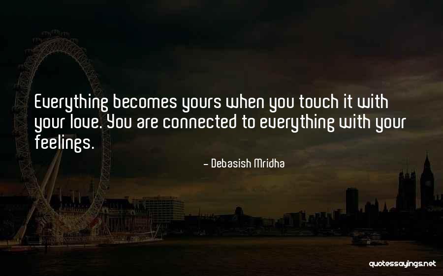 Touch It With Your Love Quotes By Debasish Mridha Touch It With Your Love Quotes By Debasish Mridha