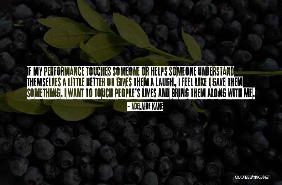 Touch Lives Quotes By Adelaide Kane Touch Lives Quotes By Adelaide Kane