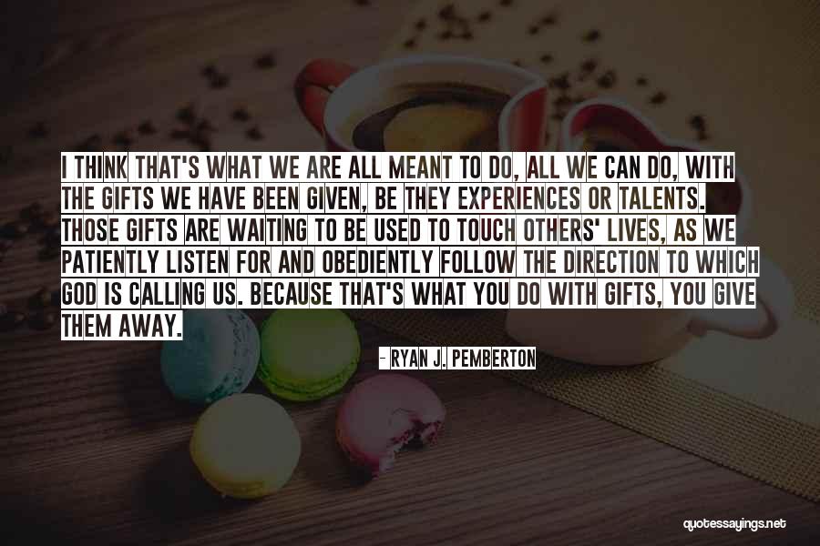 Touch Lives Quotes By Ryan J. Pemberton Touch Lives Quotes By Ryan J. Pemberton