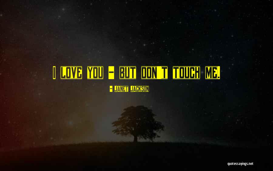 Touch Me Love Quotes By Janet Jackson Touch Me Love Quotes By Janet Jackson