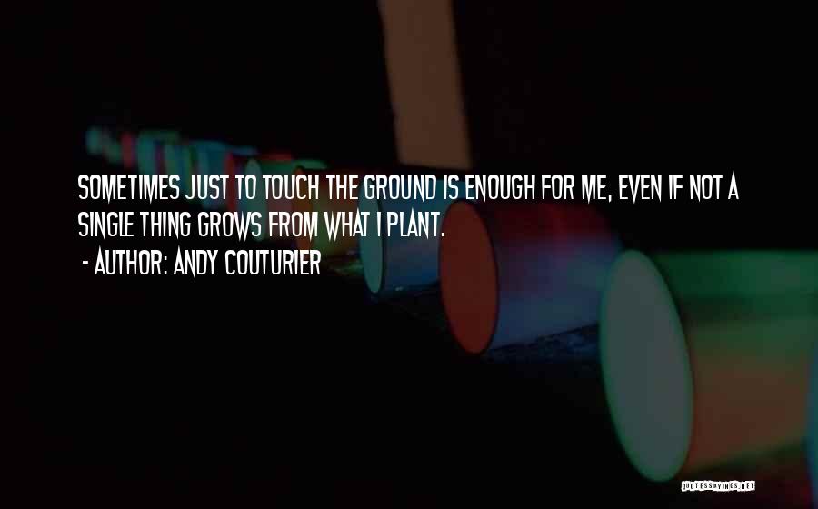 Touch Me Not Plant Quotes By Andy Couturier