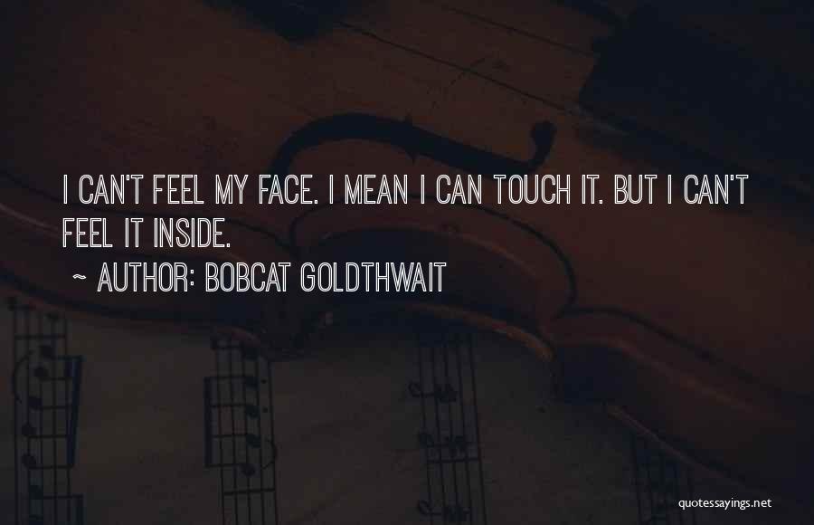 Touch My Face Quotes By Bobcat Goldthwait