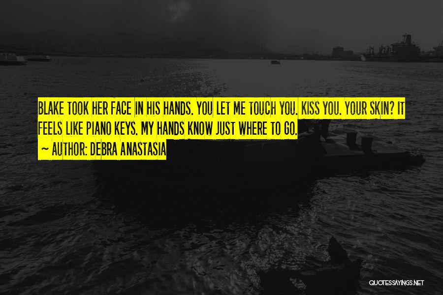 Touch My Face Quotes By Debra Anastasia