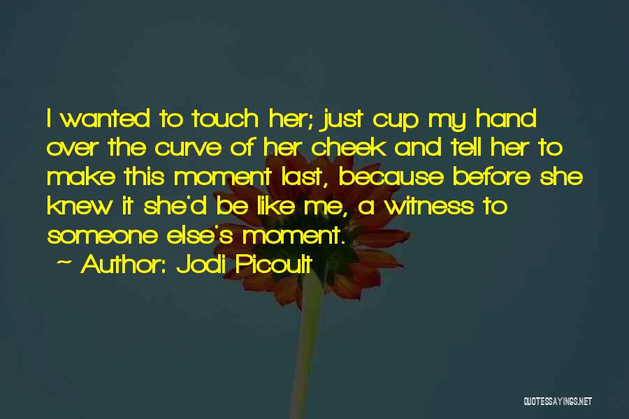 Touch My Hand Quotes By Jodi Picoult