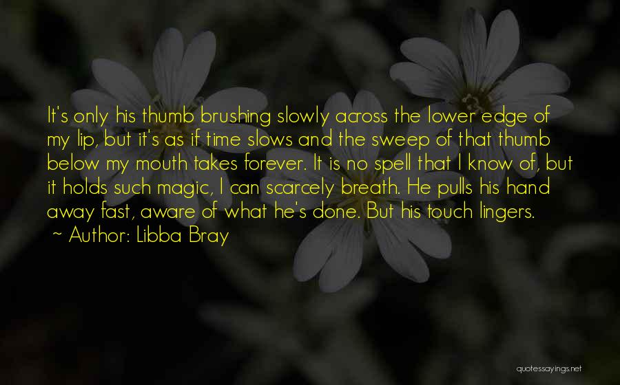 Touch My Hand Quotes By Libba Bray