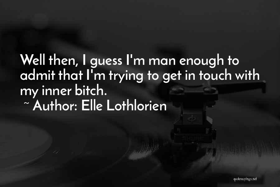 Touch My Man Quotes By Elle Lothlorien