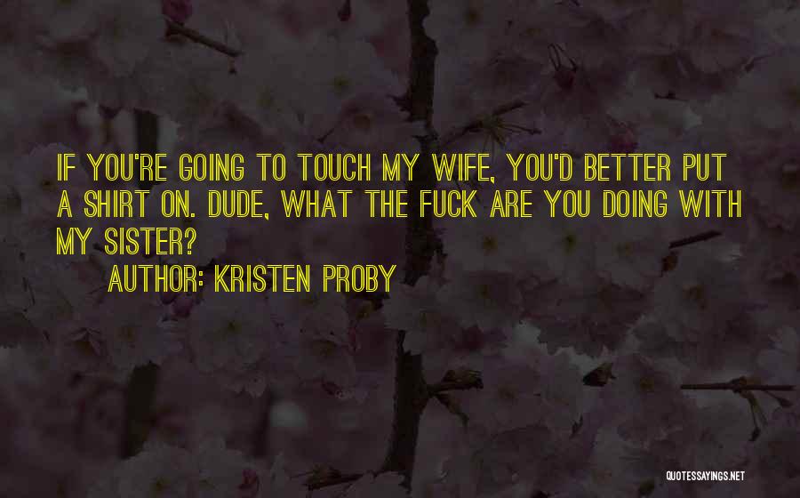 Touch My Sister Quotes By Kristen Proby