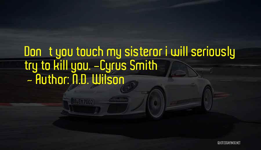 Touch My Sister Quotes By N.D. Wilson