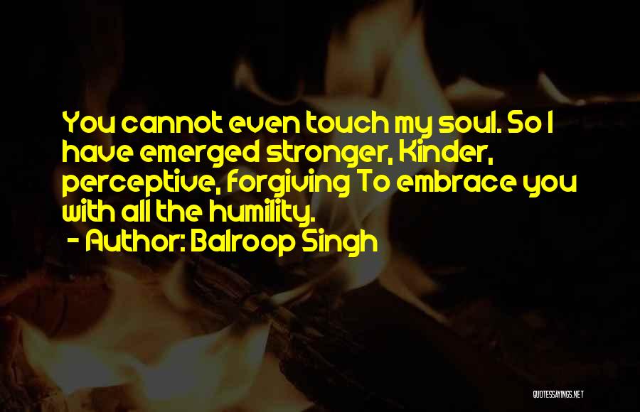 Touch My Soul Quotes By Balroop Singh