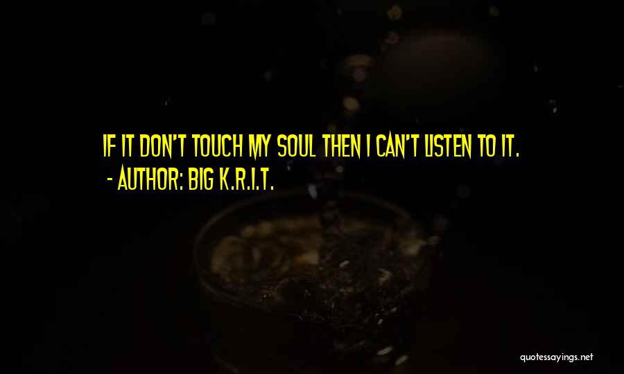 Touch My Soul Quotes By Big K.R.I.T.