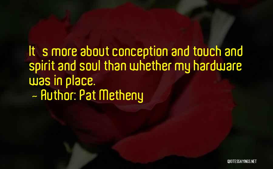 Touch My Soul Quotes By Pat Metheny