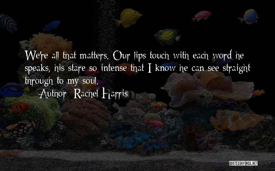 Touch My Soul Quotes By Rachel Harris