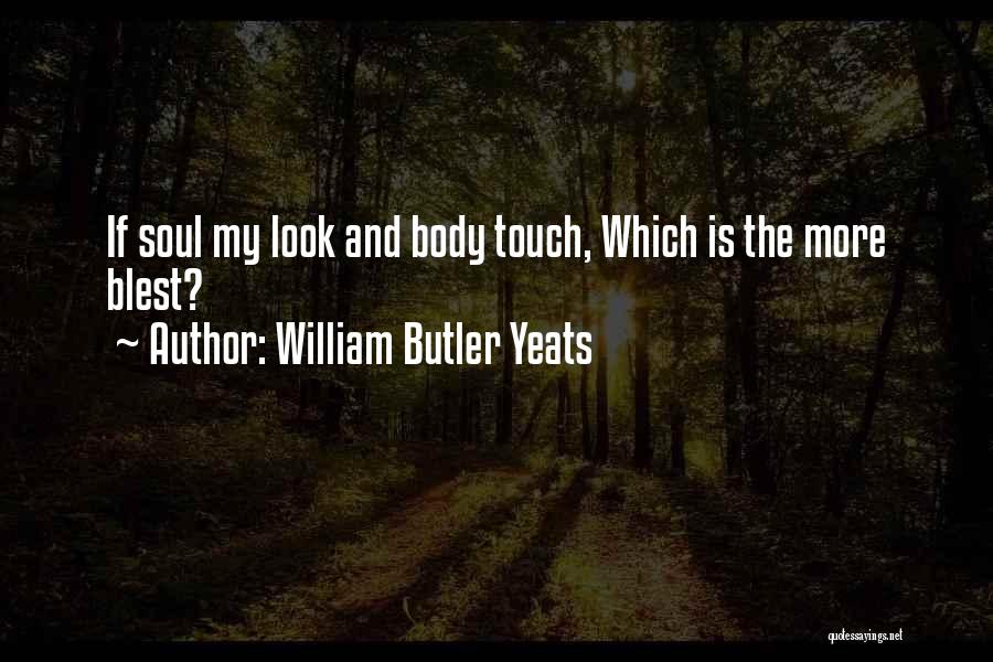 Touch My Soul Quotes By William Butler Yeats