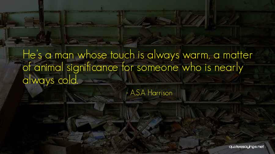 Touch Of A Man Quotes By A.S.A Harrison Touch Of A Man Quotes By A.S.A Harrison