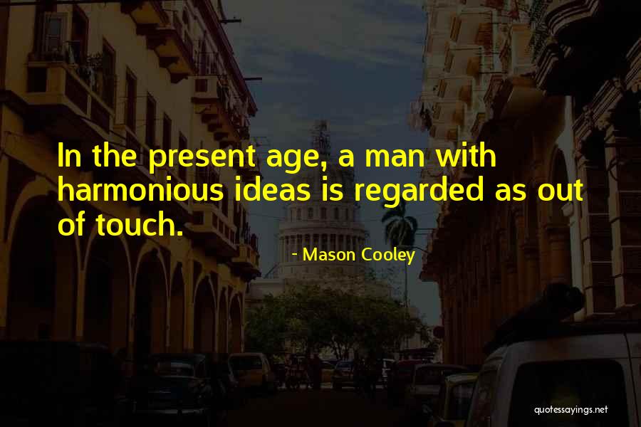Touch Of A Man Quotes By Mason Cooley Touch Of A Man Quotes By Mason Cooley