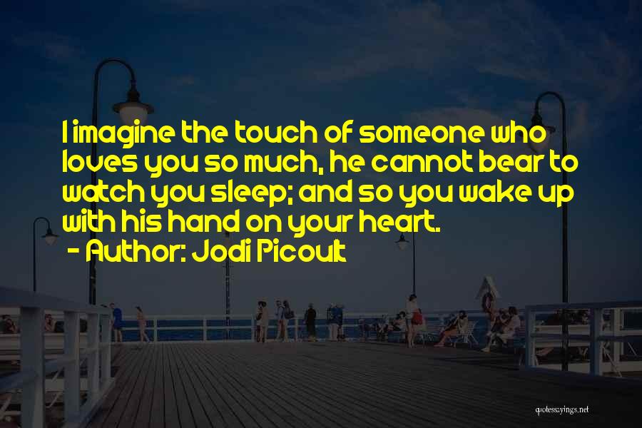 Touch Of His Hand Quotes By Jodi Picoult