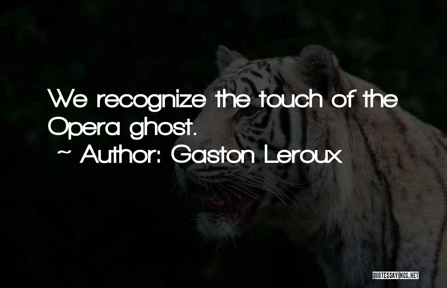 Touch Quotes By Gaston Leroux