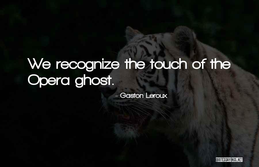 Touch Quotes By Gaston Leroux Touch Quotes By Gaston Leroux