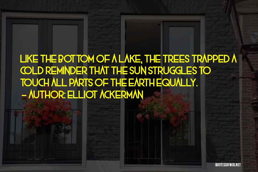 Touch The Earth Quotes By Elliot Ackerman