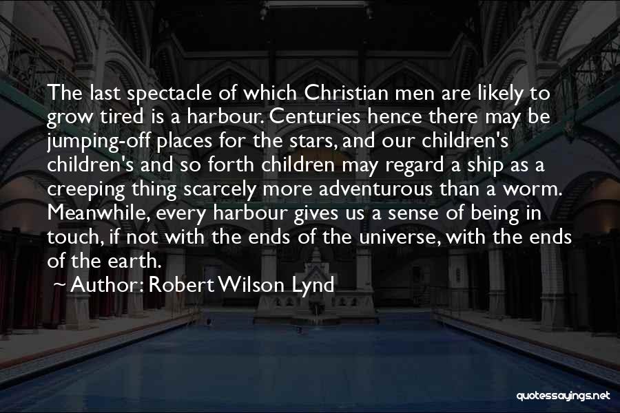 Touch The Earth Quotes By Robert Wilson Lynd
