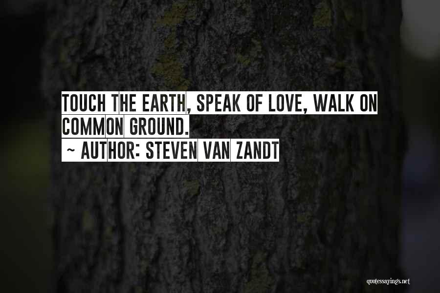 Touch The Earth Quotes By Steven Van Zandt