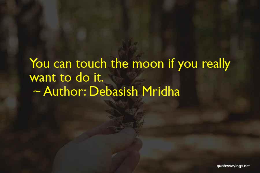 Touch The Moon Quotes By Debasish Mridha