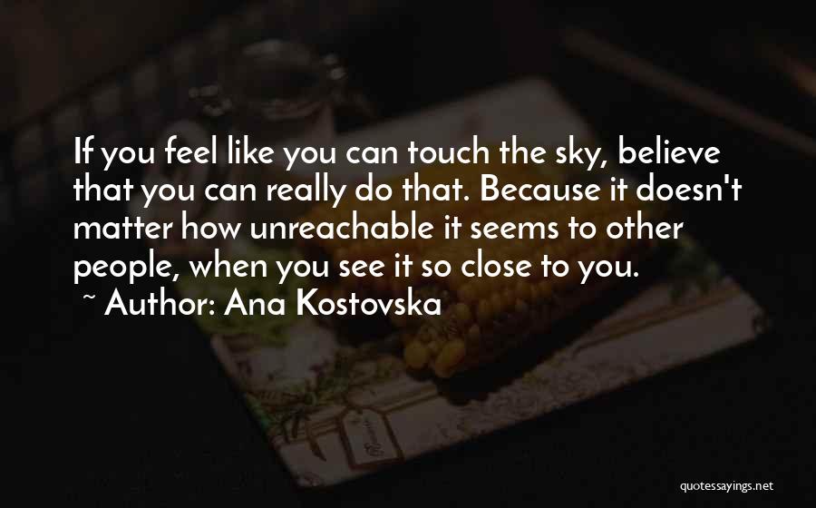 Touch The Sky Quotes By Ana Kostovska