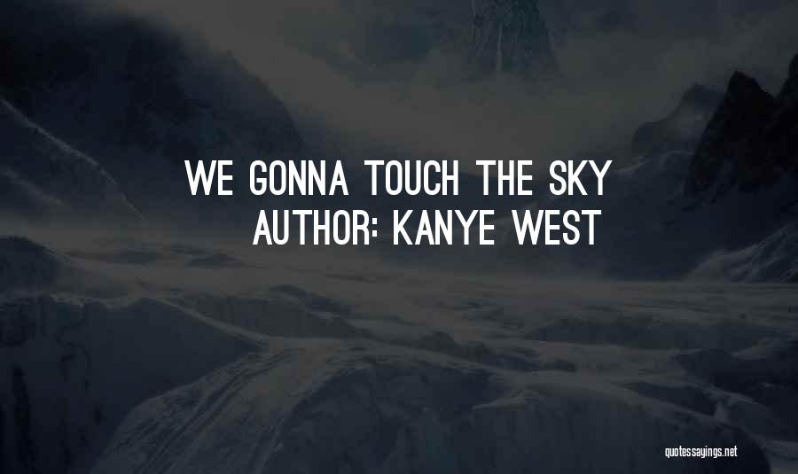 Touch The Sky Quotes By Kanye West