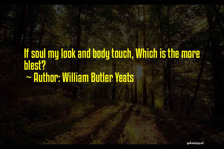 Touch The Soul Quotes By William Butler Yeats