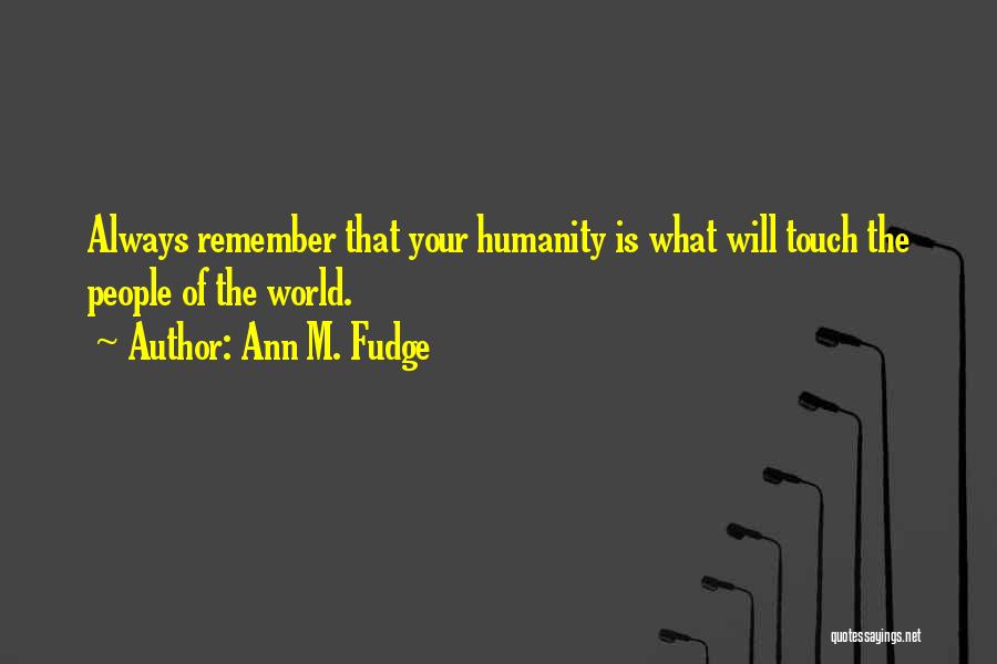 Touch The World Quotes By Ann M. Fudge