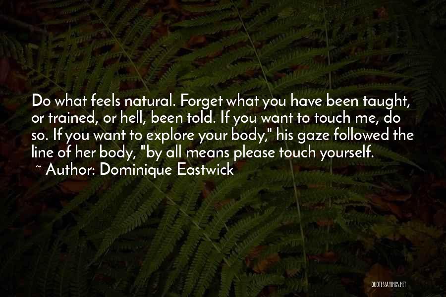 Touch Your Body Quotes By Dominique Eastwick