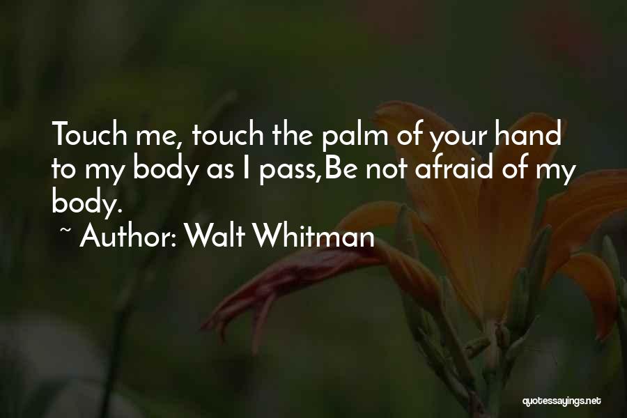 Touch Your Body Quotes By Walt Whitman