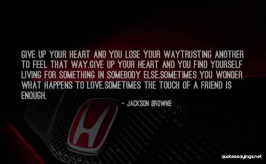 Touch Your Heart Quotes By Jackson Browne